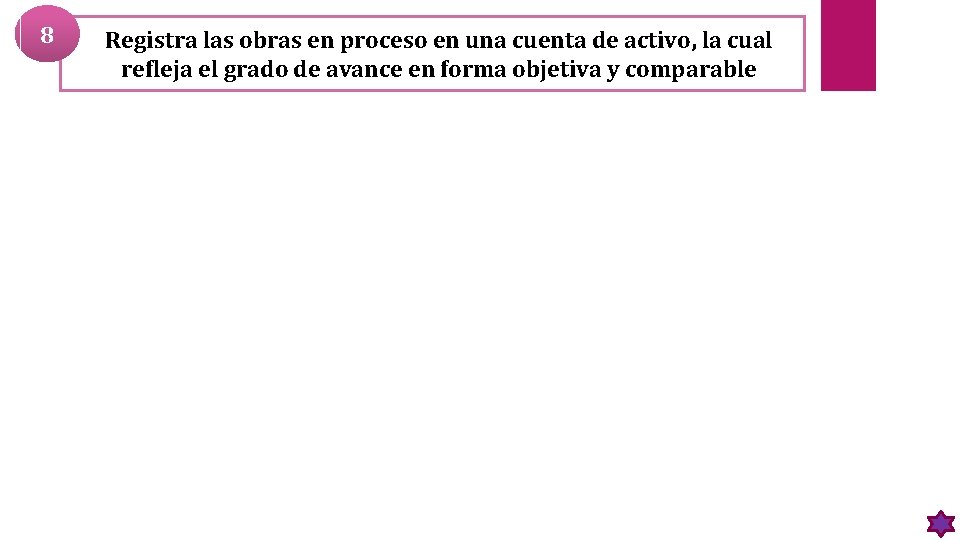 8 Registra las obras en proceso en una cuenta de activo, la cual refleja