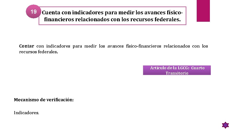 19 Cuenta con indicadores para medir los avances físicofinancieros relacionados con los recursos federales.