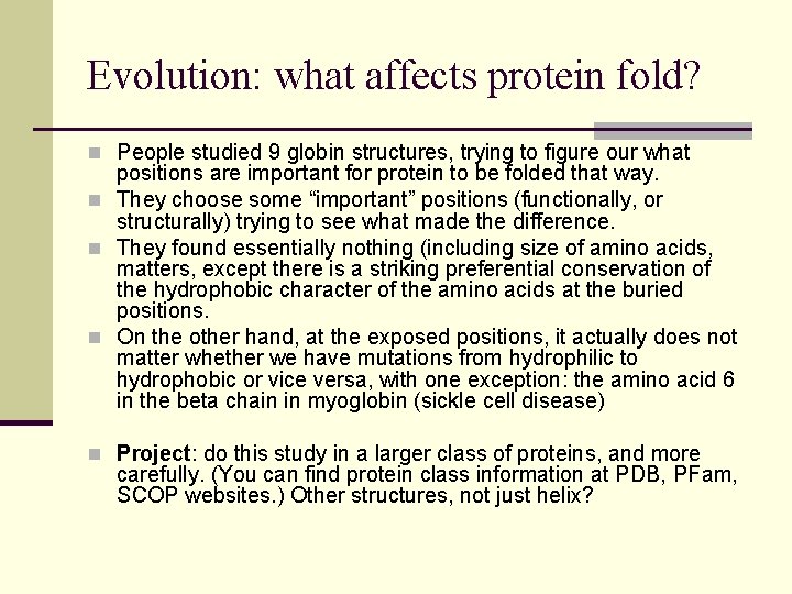Evolution: what affects protein fold? n People studied 9 globin structures, trying to figure