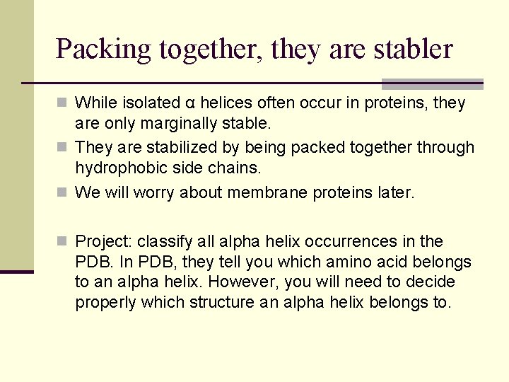 Packing together, they are stabler n While isolated α helices often occur in proteins,