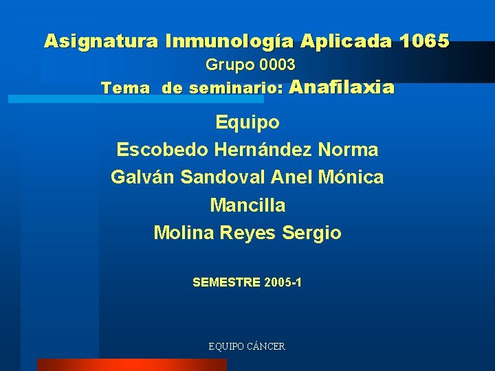 Asignatura Inmunología Aplicada 1065 Grupo 0003 Tema de seminario: Anafilaxia Equipo Escobedo Hernández Norma