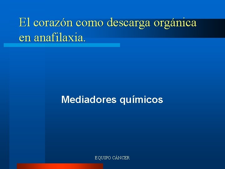 El corazón como descarga orgánica en anafilaxia. Mediadores químicos EQUIPO CÁNCER 