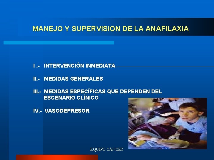 MANEJO Y SUPERVISION DE LA ANAFILAXIA I. - INTERVENCIÓN INMEDIATA II. - MEDIDAS GENERALES