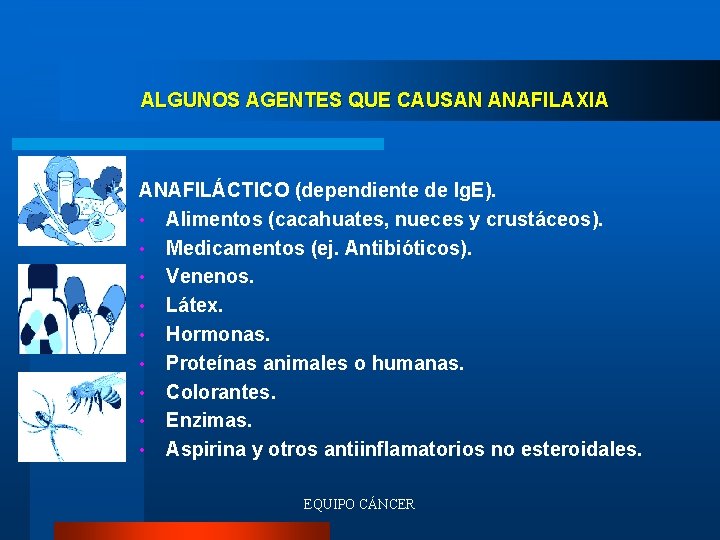 ALGUNOS AGENTES QUE CAUSAN ANAFILAXIA ANAFILÁCTICO (dependiente de Ig. E). • Alimentos (cacahuates, nueces