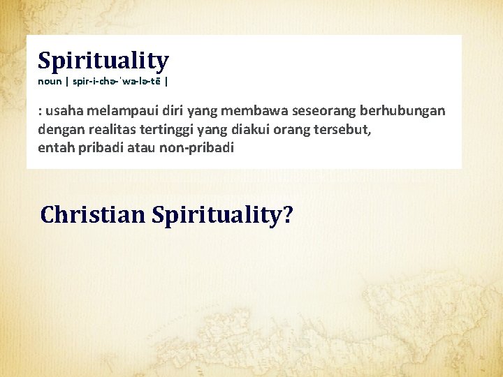 Spirituality noun | spir-i-chə-ˈwa-lə-tē | : usaha melampaui diri yang membawa seseorang berhubungan dengan