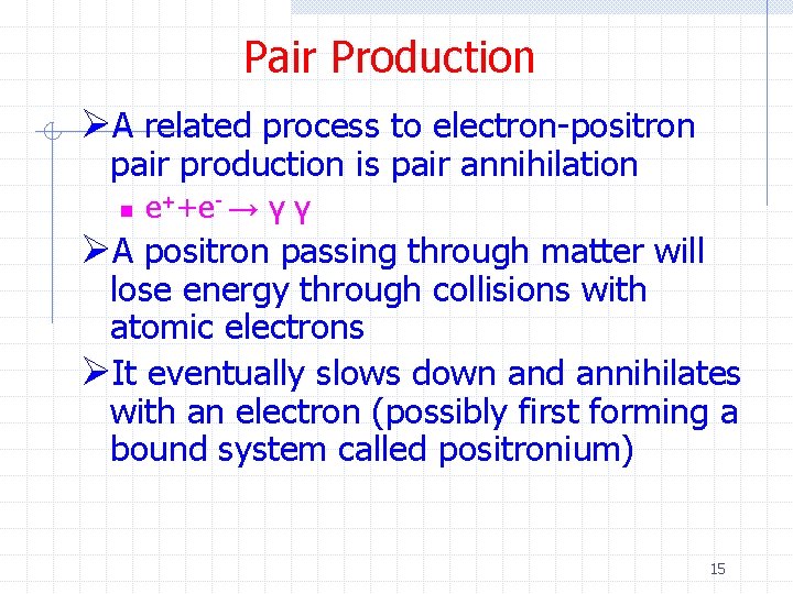 Pair Production ØA related process to electron-positron pair production is pair annihilation n e++e-