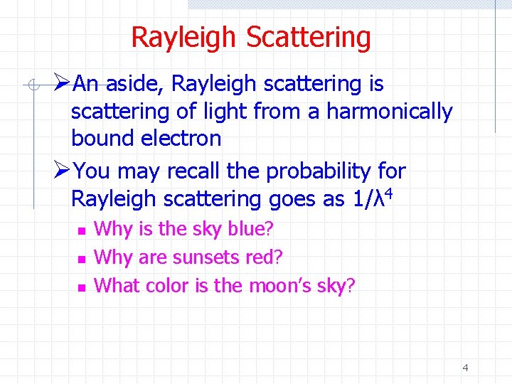 Rayleigh Scattering ØAn aside, Rayleigh scattering is scattering of light from a harmonically bound