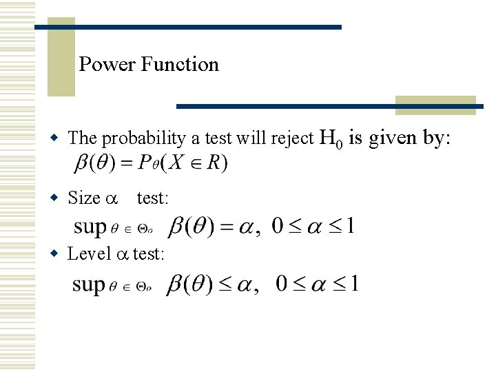 Power Function w The probability a test will reject H 0 is given by: Power Function w The probability a test will reject H 0 is given by: