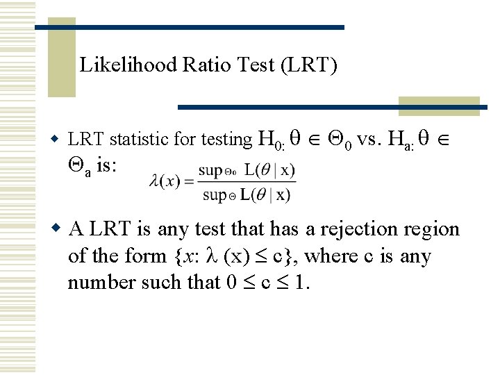 Likelihood Ratio Test (LRT) w LRT statistic for testing H 0: 0 vs. Ha: Likelihood Ratio Test (LRT) w LRT statistic for testing H 0: 0 vs. Ha: