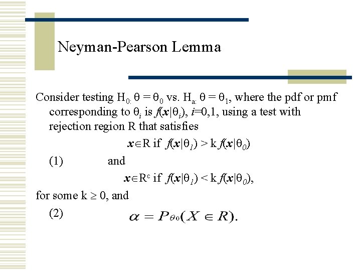 Neyman-Pearson Lemma Consider testing H 0: = 0 vs. Ha: = 1, where the Neyman-Pearson Lemma Consider testing H 0: = 0 vs. Ha: = 1, where the