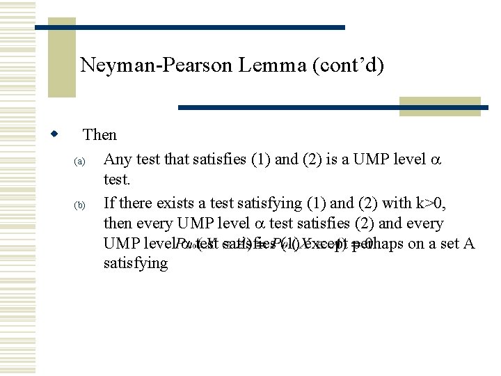 Neyman-Pearson Lemma (cont’d) w Then (a) Any test that satisfies (1) and (2) is Neyman-Pearson Lemma (cont’d) w Then (a) Any test that satisfies (1) and (2) is