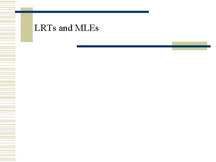 LRTs and MLEs LRTs and MLEs