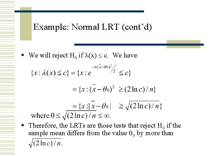 Example: Normal LRT (cont’d) w We will reject H 0 if (x) c. We Example: Normal LRT (cont’d) w We will reject H 0 if (x) c. We