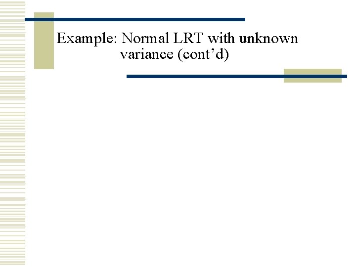 Example: Normal LRT with unknown variance (cont’d) Example: Normal LRT with unknown variance (cont’d)