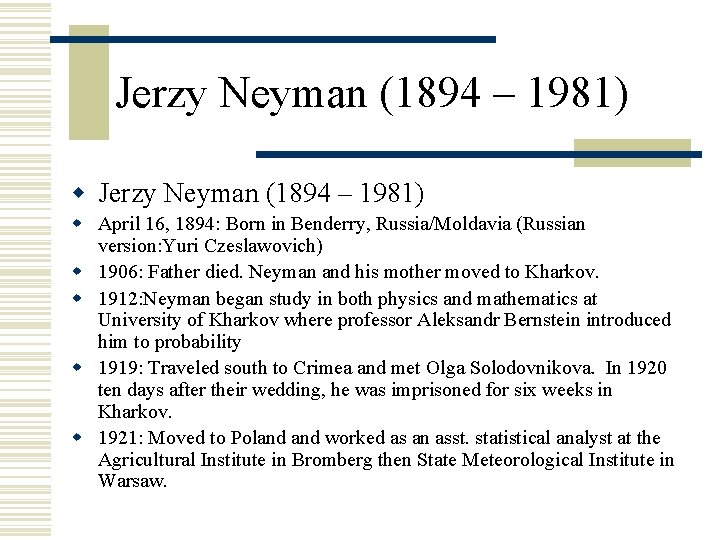 Jerzy Neyman (1894 – 1981) w April 16, 1894: Born in Benderry, Russia/Moldavia (Russian Jerzy Neyman (1894 – 1981) w April 16, 1894: Born in Benderry, Russia/Moldavia (Russian