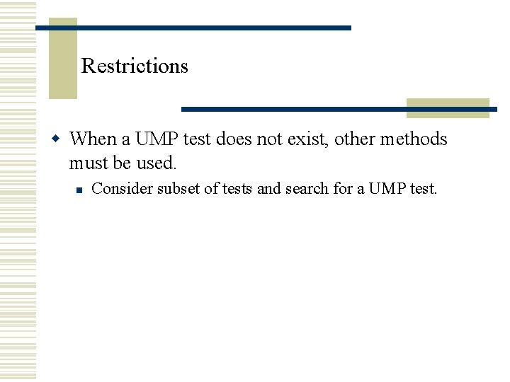 Restrictions w When a UMP test does not exist, other methods must be used. Restrictions w When a UMP test does not exist, other methods must be used.