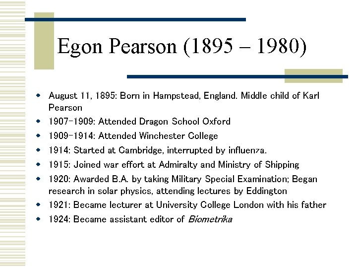 Egon Pearson (1895 – 1980) w August 11, 1895: Born in Hampstead, England. Middle Egon Pearson (1895 – 1980) w August 11, 1895: Born in Hampstead, England. Middle