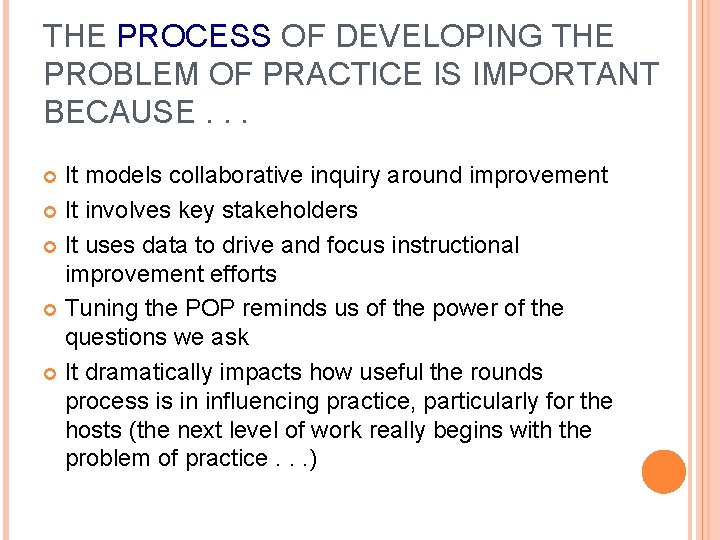 THE PROCESS OF DEVELOPING THE PROBLEM OF PRACTICE IS IMPORTANT BECAUSE. . . It