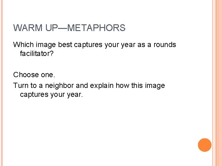 WARM UP—METAPHORS Which image best captures your year as a rounds facilitator? Choose one.