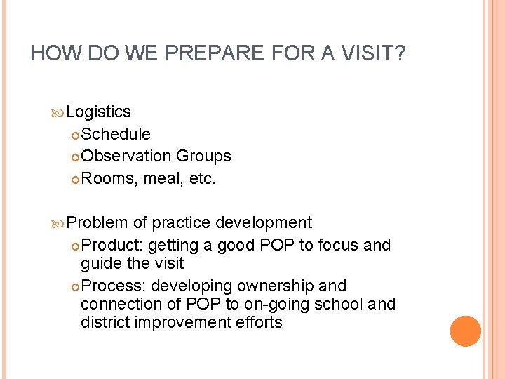 HOW DO WE PREPARE FOR A VISIT? Logistics Schedule Observation Groups Rooms, meal, etc. HOW DO WE PREPARE FOR A VISIT? Logistics Schedule Observation Groups Rooms, meal, etc.