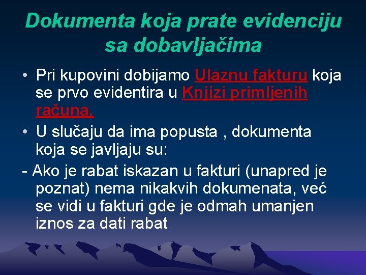 Dokumenta koja prate evidenciju sa dobavljačima • Pri kupovini dobijamo Ulaznu fakturu koja se