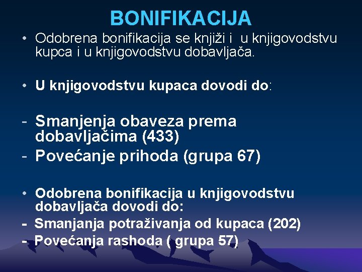 BONIFIKACIJA • Odobrena bonifikacija se knjiži i u knjigovodstvu kupca i u knjigovodstvu dobavljača.