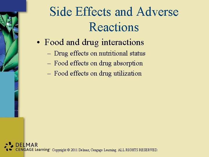 Side Effects and Adverse Reactions • Food and drug interactions – Drug effects on