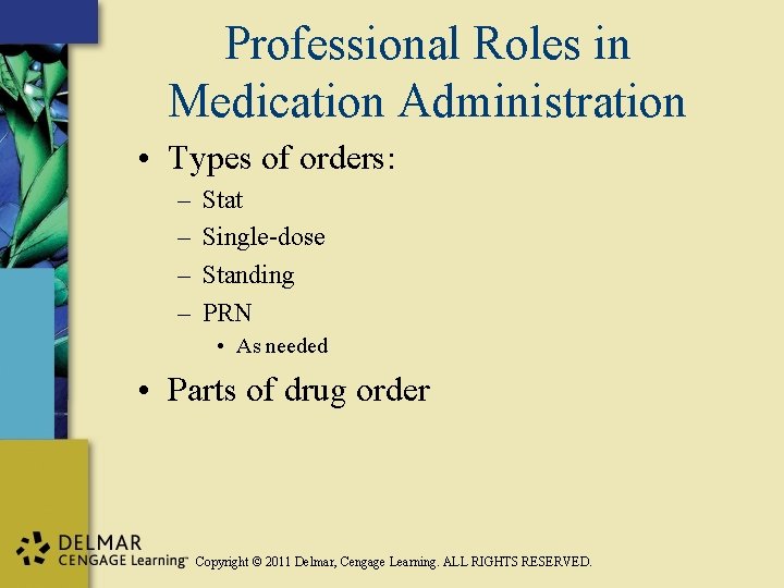 Professional Roles in Medication Administration • Types of orders: – – Stat Single-dose Standing