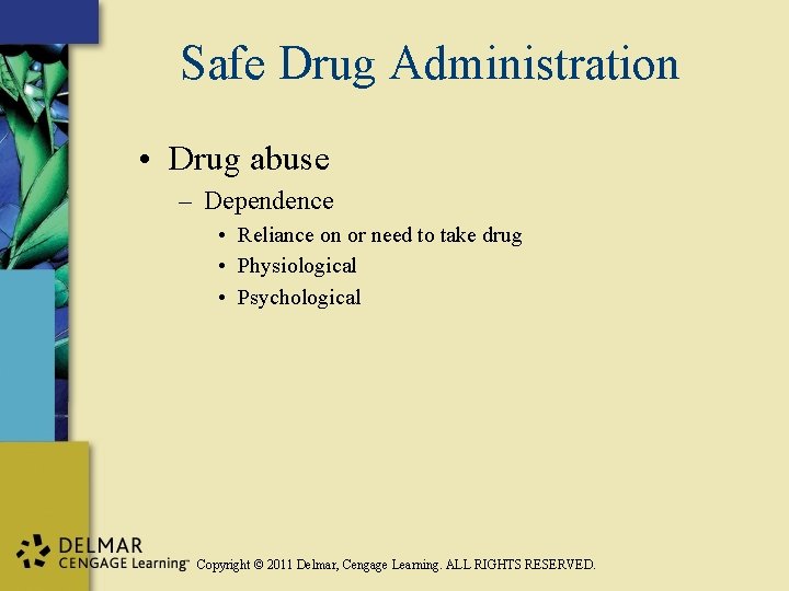 Safe Drug Administration • Drug abuse – Dependence • Reliance on or need to