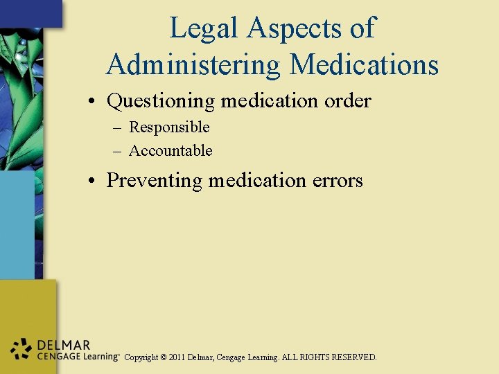 Legal Aspects of Administering Medications • Questioning medication order – Responsible – Accountable •