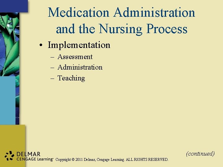 Medication Administration and the Nursing Process • Implementation – Assessment – Administration – Teaching