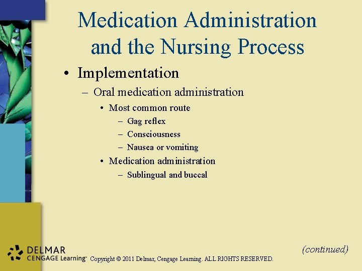 Medication Administration and the Nursing Process • Implementation – Oral medication administration • Most