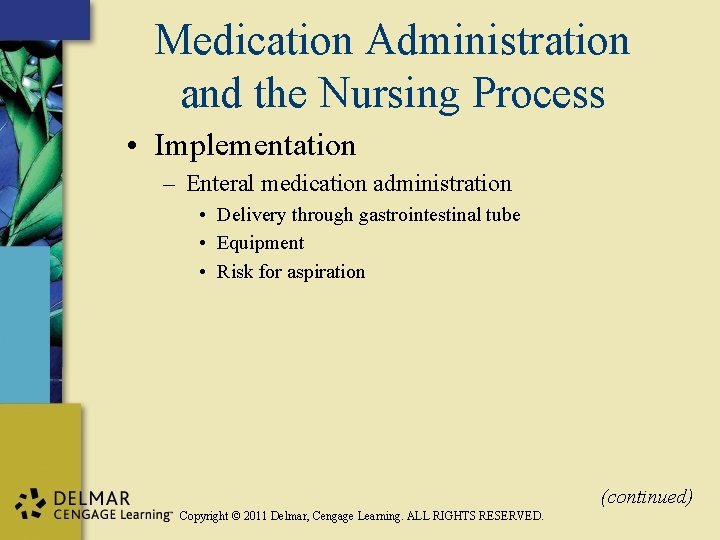 Medication Administration and the Nursing Process • Implementation – Enteral medication administration • Delivery