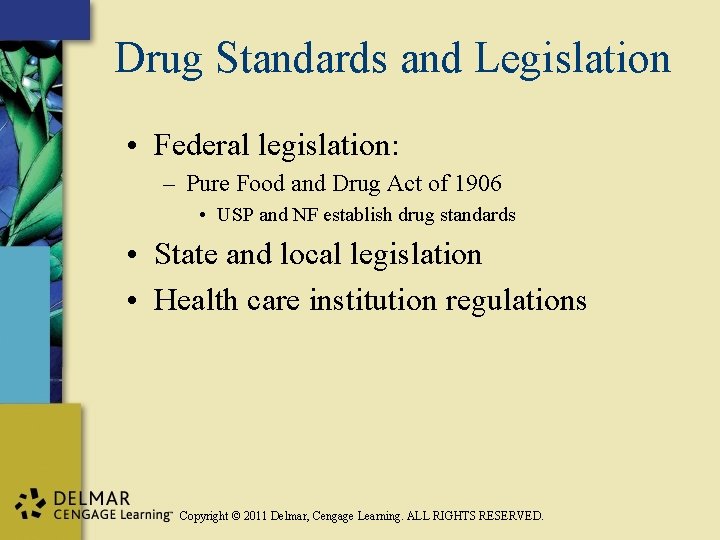 Drug Standards and Legislation • Federal legislation: – Pure Food and Drug Act of