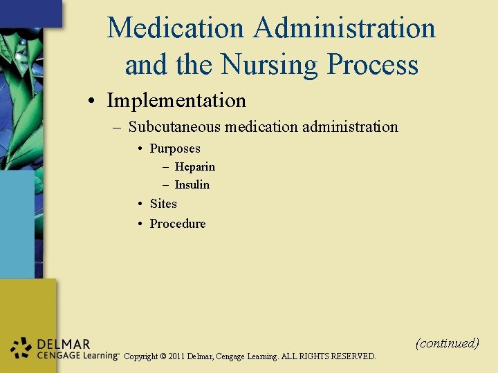 Medication Administration and the Nursing Process • Implementation – Subcutaneous medication administration • Purposes