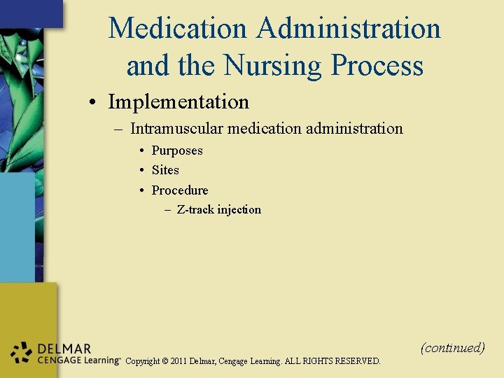 Medication Administration and the Nursing Process • Implementation – Intramuscular medication administration • Purposes