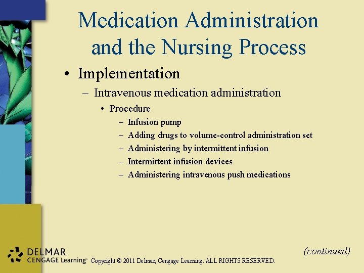 Medication Administration and the Nursing Process • Implementation – Intravenous medication administration • Procedure