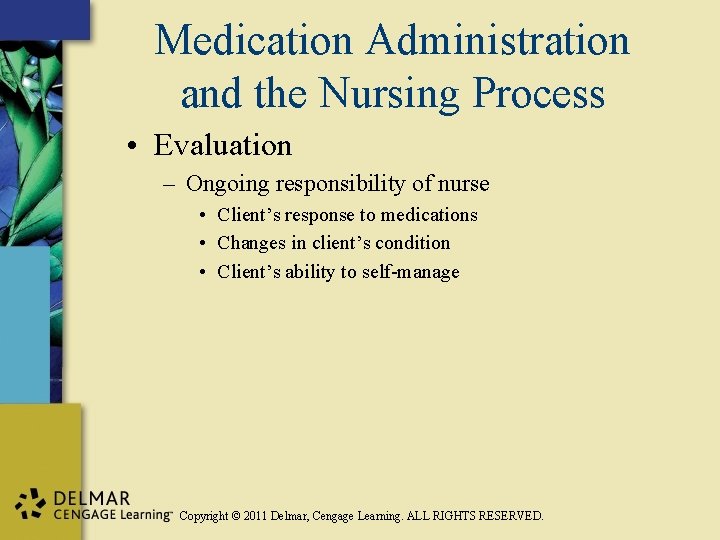 Medication Administration and the Nursing Process • Evaluation – Ongoing responsibility of nurse •