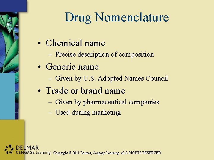 Drug Nomenclature • Chemical name – Precise description of composition • Generic name –