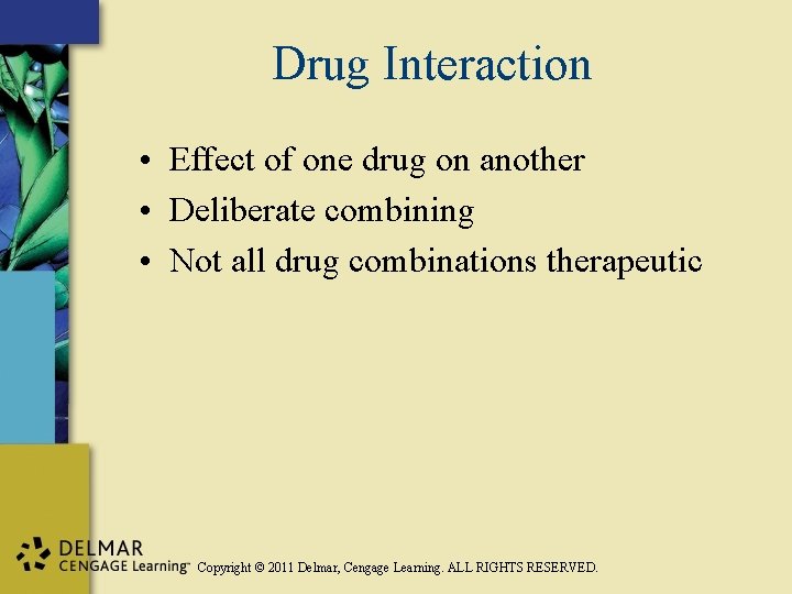 Drug Interaction • Effect of one drug on another • Deliberate combining • Not