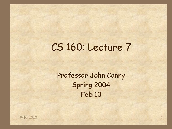 CS 160: Lecture 7 Professor John Canny Spring 2004 Feb 13 9/16/2020 1 