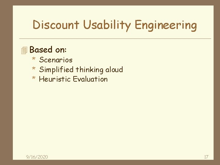 Discount Usability Engineering 4 Based on: * Scenarios * Simplified thinking aloud * Heuristic