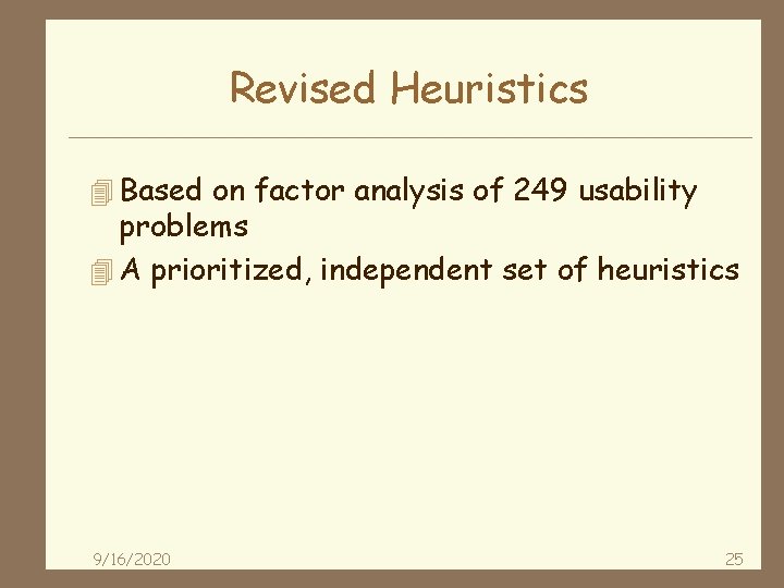 Revised Heuristics 4 Based on factor analysis of 249 usability problems 4 A prioritized,