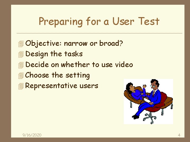 Preparing for a User Test 4 Objective: narrow or broad? 4 Design the tasks