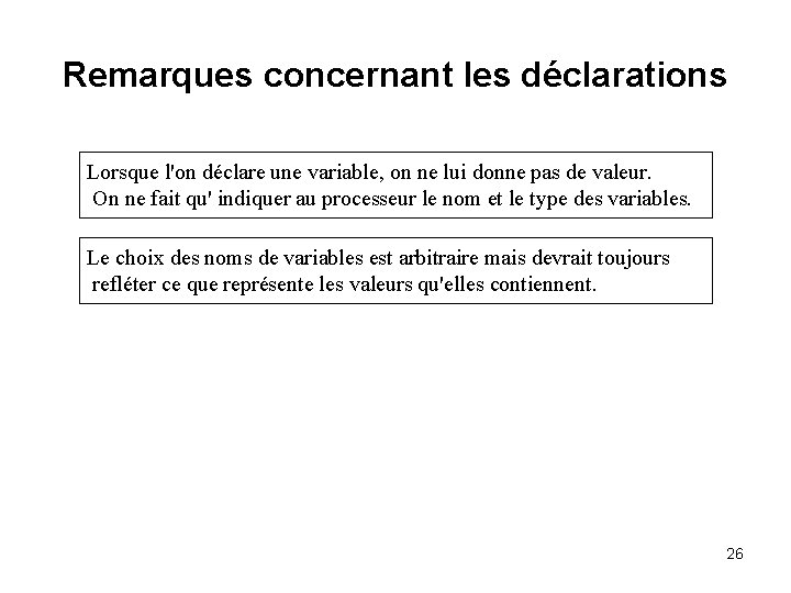 Remarques concernant les déclarations Lorsque l'on déclare une variable, on ne lui donne pas