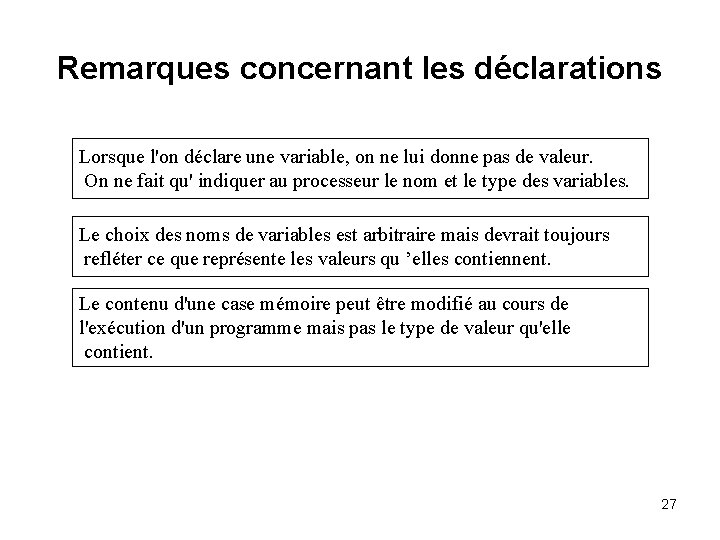 Remarques concernant les déclarations Lorsque l'on déclare une variable, on ne lui donne pas