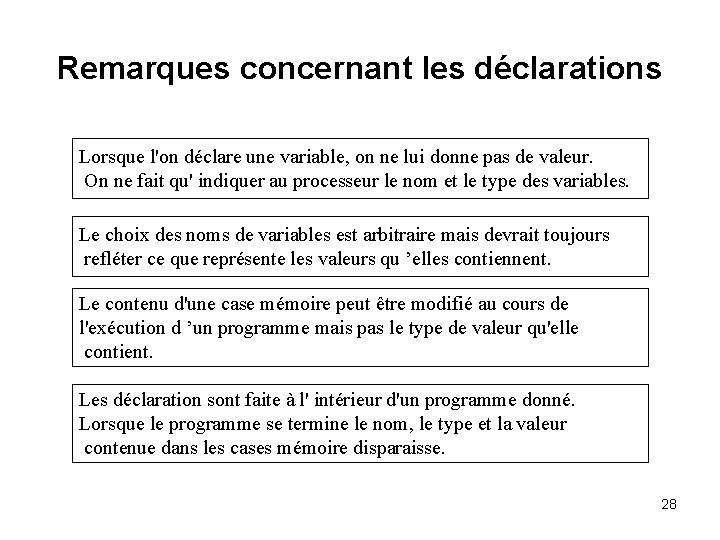 Remarques concernant les déclarations Lorsque l'on déclare une variable, on ne lui donne pas