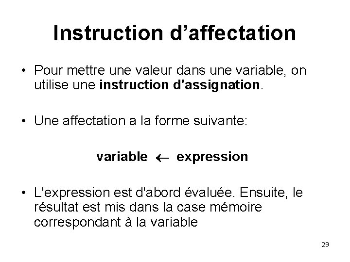 Instruction d’affectation • Pour mettre une valeur dans une variable, on utilise une instruction