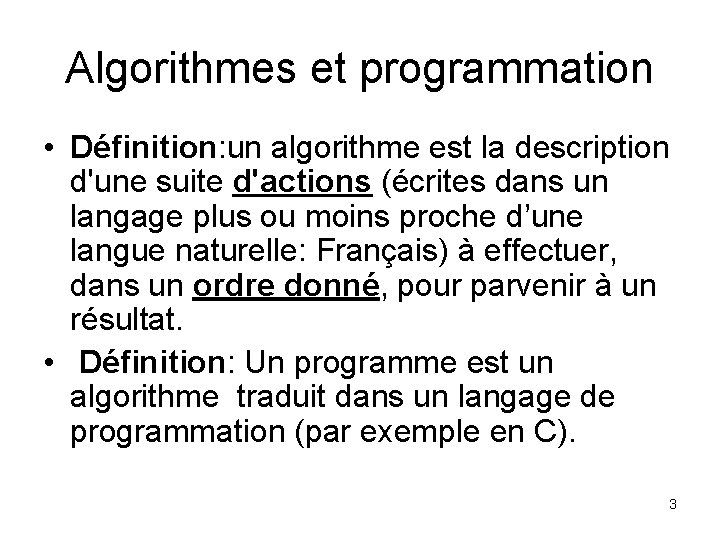 Algorithmes et programmation • Définition: un algorithme est la description d'une suite d'actions (écrites