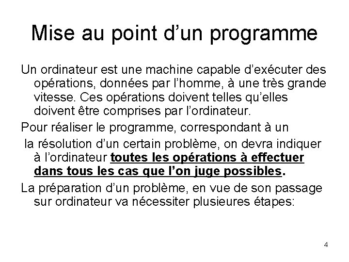 Mise au point d’un programme Un ordinateur est une machine capable d’exécuter des opérations,